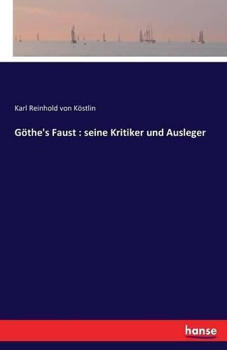 Goethe's Faust: seine Kritiker und Ausleger