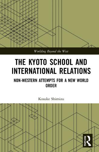 Cover image for The Kyoto School and International Relations: Non-Western Attempts for a New World Order