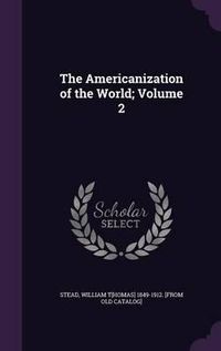 Cover image for The Americanization of the World; Volume 2