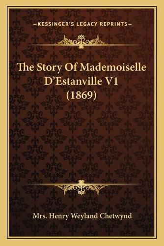 Cover image for The Story of Mademoiselle D'Estanville V1 (1869)