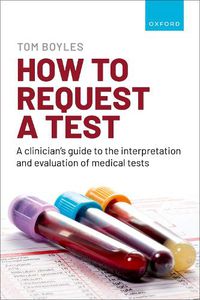 Cover image for How to request a test: A clinician's guide to the interpretation and evaluation of medical tests