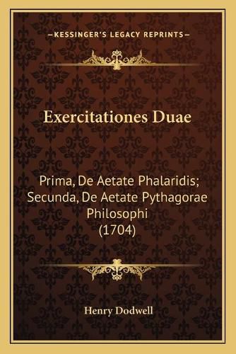 Exercitationes Duae: Prima, de Aetate Phalaridis; Secunda, de Aetate Pythagorae Philosophi (1704)