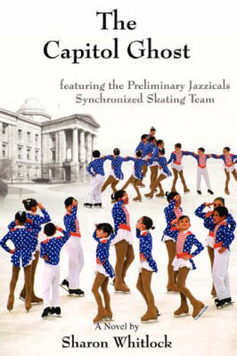 Cover image for The Capitol Ghost: Featuring the Preliminary Jazzicals Synchronized Skating Team