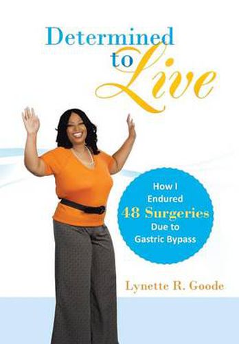 Cover image for Determined to Live: How I Endured 48 Surgeries Due to Gastric Bypass