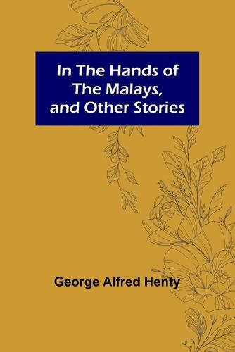 Cover image for In the Hands of the Malays, and Other Stories