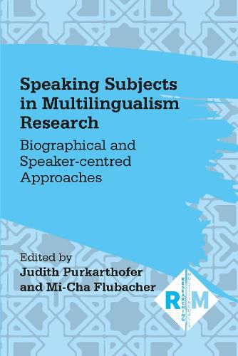 Cover image for Speaking Subjects in Multilingualism Research: Biographical and Speaker-centred Approaches