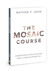 Cover image for The Mosaic Course: Understanding World Religions from a Christian Perspective