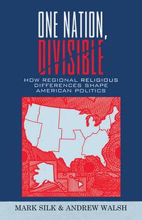 Cover image for One Nation, Divisible: How Regional Religious Differences Shape American Politics