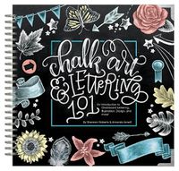 Cover image for Chalk Art and Lettering 101: An Introduction to Chalkboard Lettering, Design, and More!