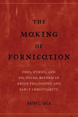 Cover image for The Making of Fornication: Eros, Ethics, and Political Reform in Greek Philosophy and Early Christianity