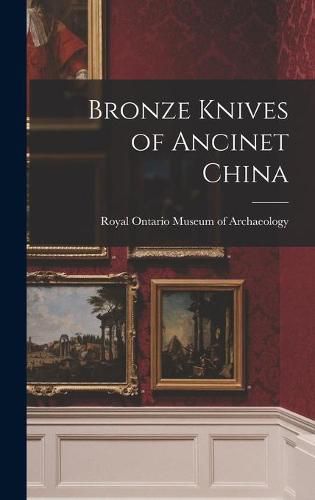 Cover image for Bronze Knives of Ancinet China