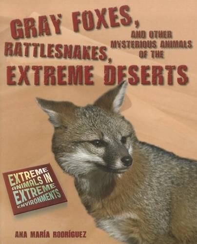 Cover image for Gray Foxes, Rattlesnakes, and Other Mysterious Animals of the Extreme Deserts