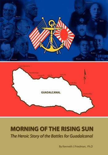 Cover image for Morning Of The Rising Sun: The Heroic Story of the Battles for Guadalcanal