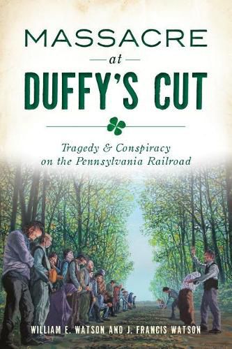 Massacre at Duffy's Cut: Tragedy & Conspiracy on the Pennsylvania Railroad