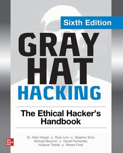 Cover image for Gray Hat Hacking: The Ethical Hacker's Handbook, Sixth Edition