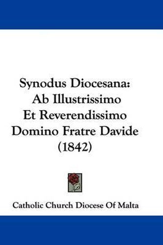 Cover image for Synodus Diocesana: AB Illustrissimo Et Reverendissimo Domino Fratre Davide (1842)