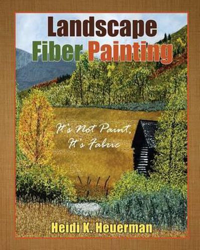 Cover image for Landscape Fiber Painting: It's not Paint, it's Fabric