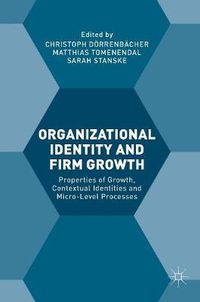 Cover image for Organizational Identity and Firm Growth: Properties of Growth, Contextual Identities and Micro-Level Processes