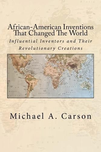 Cover image for African-American Inventions That Changed The World: Influential Inventors and Their Revolutionary Creations