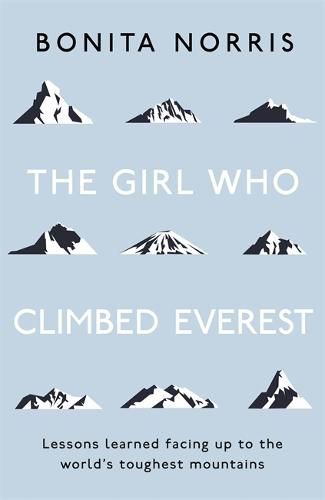 Cover image for The Girl Who Climbed Everest: Lessons learned facing up to the world's toughest mountains