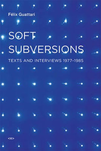 Cover image for Soft Subversions: Texts and Interviews 1977-1985