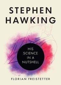 Cover image for Stephen Hawking: His Science in a Nutshell