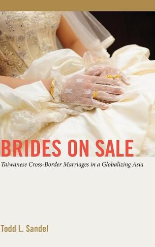 Cover image for Brides on Sale: Taiwanese Cross-Border Marriages in a Globalizing Asia