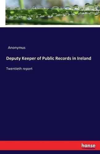 Cover image for Deputy Keeper of Public Records in Ireland: Twentieth report