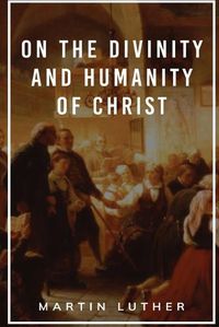 Cover image for On the Divinity and Humanity of Christ