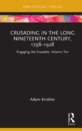 Cover image for Crusading in the Long Nineteenth Century, 1798-1928