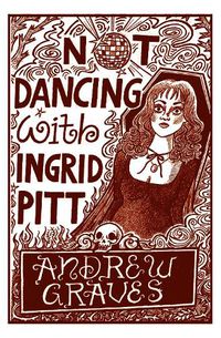 Cover image for Not Dancing with Ingrid Pitt