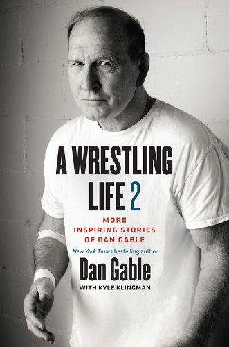 Cover image for A Wrestling Life 2: More Inspiring Stories of Dan Gable