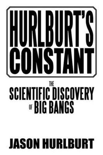 Cover image for Hurlburt's Constant: The Scientific Discovery of Big Bangs