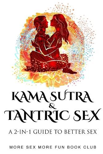 Cover image for Kama Sutra and Tantric Sex: A 2-in-1 Guide to Better Sex