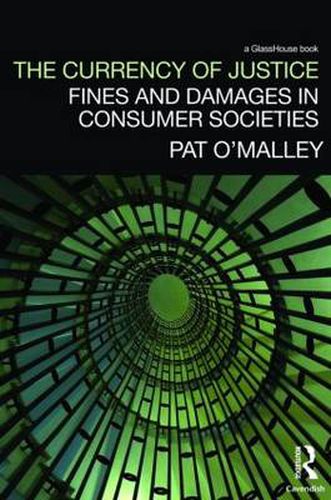 Cover image for The Currency of Justice: Fines and Damages in Consumer Societies