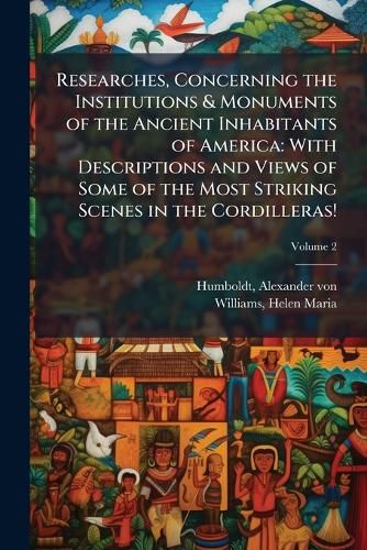 Cover image for Researches, Concerning the Institutions & Monuments of the Ancient Inhabitants of America