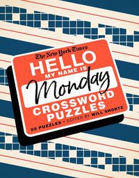 Cover image for The New York Times Hello, My Name Is Monday: 50 Monday Crossword Puzzles