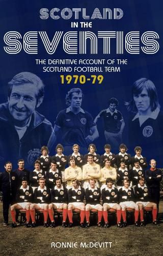 Cover image for Scotland in the 70s: The Definitive Account of the Scotland Football Team 1970-1979