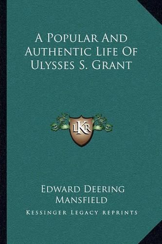 Cover image for A Popular and Authentic Life of Ulysses S. Grant