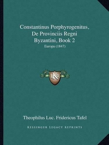 Cover image for Constantinus Porphyrogenitus, de Provinciis Regni Byzantini, Book 2: Europa (1847)