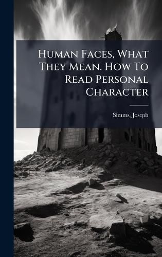 Cover image for Human Faces, What They Mean. How To Read Personal Character