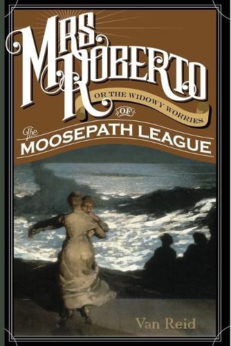 Cover image for Mrs. Roberto: Or the Widowy Worries of the Moosepath League