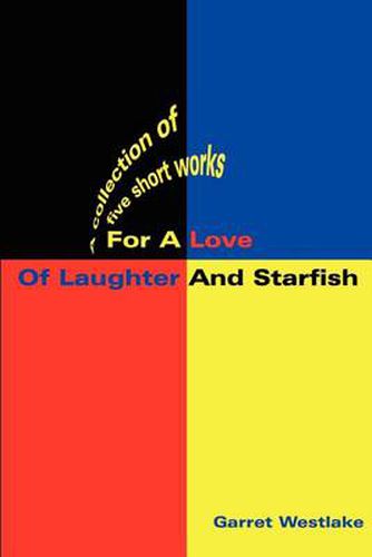 Cover image for For a Love of Laughter and Starfish: A Collection of Five Short Works