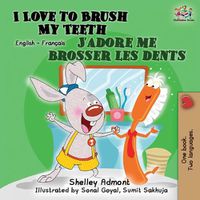 Cover image for I Love to Brush My Teeth J'adore me brosser les dents: Bilingual book English French