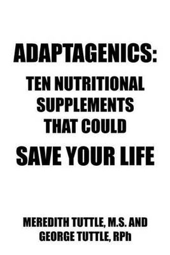 Cover image for Adaptagenics: Ten Nutritional Supplements That Could Save Your Life