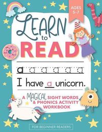 Cover image for Learn to Read: A Magical Sight Words and Phonics Activity Workbook for Beginning Readers Ages 5-7: Reading Made Easy - Preschool, Kindergarten and 1st Grade