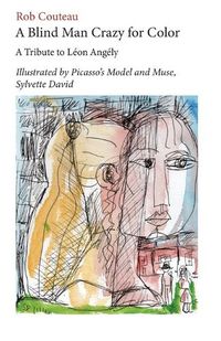 Cover image for A Blind Man Crazy for Color. A Tribute to Leon Angely: Illustrated by Picasso's Model and Muse, Sylvette David