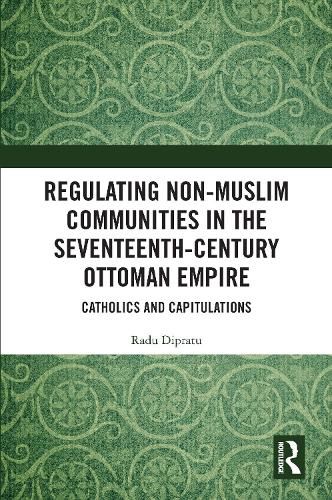 Cover image for Regulating Non-Muslim Communities in the Seventeenth-Century Ottoman Empire