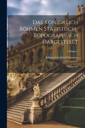 Cover image for Das Koenigreich Boehmen Statistisch-topographisch Dargestellt