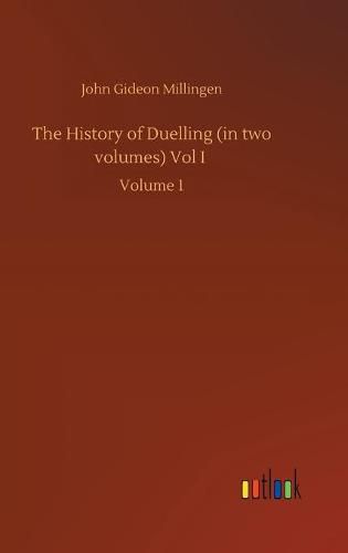 Cover image for The History of Duelling (in two volumes) Vol I: Volume 1